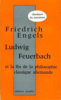 Friedrich Engels - Ludwig Feuerbach et la fin de la philosophie classique allemande