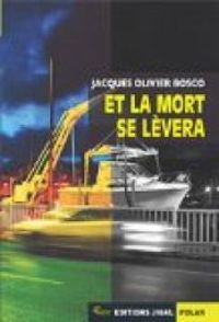 Jacques Olivier Bosco - Et la mort se lèvera