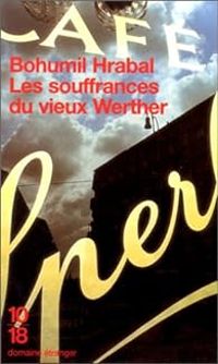 Bohumil Hrabal - Les souffrances du vieux Werther