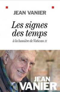 Jean Vanier - Les signes des temps : A la lumière de Vatican II