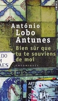 Couverture du livre Bien sûr que tu te souviens de moi : Chroniques - Antonio Lobo Antunes