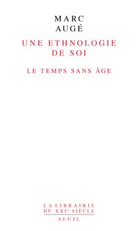 Marc Auge - Une ethnologie de soi : Le temps sans âge