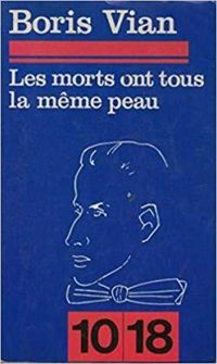 Boris Vian - Les Morts ont tous la même peau 