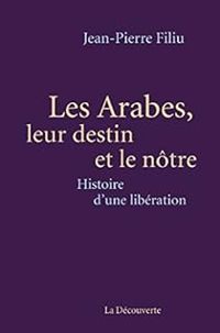 Jean Pierre Filiu - Les Arabes, leur destin et le nôtre