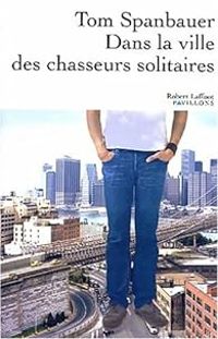 Tom Spanbauer - Dans la ville des chasseurs solitaires