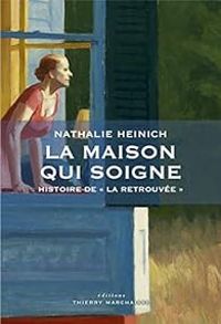 Nathalie Heinich - La maison qui soigne