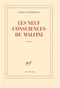 Patrick Chamoiseau - Les neuf consciences du Malfini