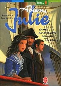 Couverture du livre Une aristocrate sous la Terreur : Adieu Julie - Anne Marie Desplat Duc