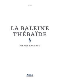 Pierre Raufast - La baleine thébaïde