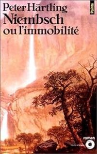 Peter Hrtling - Niembsch ou l'immobilité