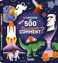 Sophie De Mullenheim - Le Larousse des 500 Pourquoi Comment ?