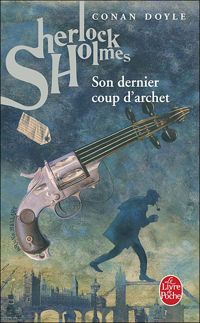 Sir Arthur Conan Doyle - Son dernier coup d'archet