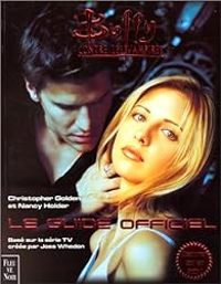 Couverture du livre Buffy contre les vampires : Le Guide officiel - Christopher Golden - Nancy Holder