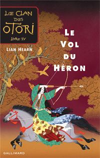 Lian Hearn - Le Clan des Otori, IV : Le Vol du héron