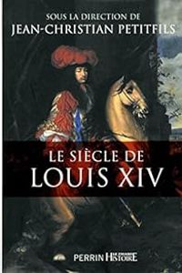 Couverture du livre Le siècle de Louis XIV - Jean Christian Petitfils