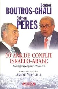 Boutros Boutros Ghali - Andre Versaille - Shimon Peres - 60 Ans de conflit israélo-arabe 