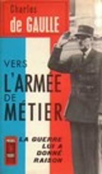 Charles De Gaulle - Vers l'armée de métier