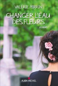 Couverture du livre Changer l'eau des fleurs - Valerie Perrin