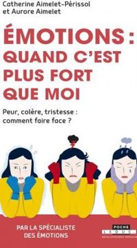 Couverture du livre Emotions : quand c'est plus fort que moi - Catherine Aimelet Perissol - Aurore Aimelet