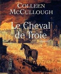 Colleen Mccullough - Le cheval de Troie