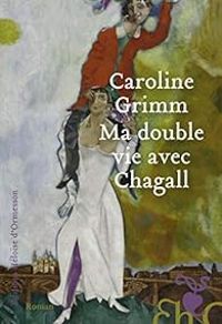 Couverture du livre Ma double vie avec Chagall - Caroline Grimm