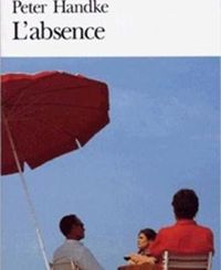 Couverture du livre L'Absence - Peter Handke