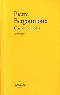 Pierre Bergounioux - Carnet de notes 2001-2010