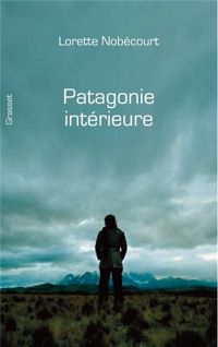 Lorette Nobécourt - Patagonie intérieure