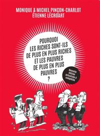 Monique Pinçon-charlot - Michel Pinçon - Etienne Lécroart(Illustrations) - Pourquoi les riches sont