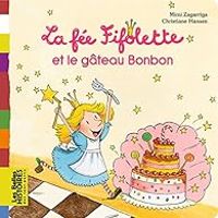 Alexandra Garibal - La fée Fifolette et le gâteau Bonbon