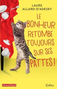 Laure Allard Dadesky - Le bonheur retombe toujours sur ses pattes !