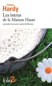 Thomas Hardy - Les intrus dans la Maison Haute