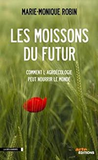 Marie Monique Robin - Les moissons du futur 