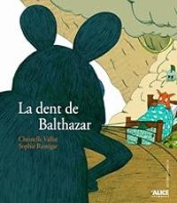 Couverture du livre La dent de Balthazar - Christelle Vallat - Sophie Rastegar