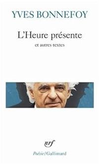 Yves Bonnefoy - L'Heure présente