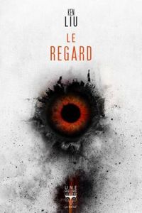 Couverture du livre Le regard - Ken Liu