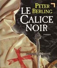 Peter Berling - Le Calice noir. Les Enfants du Graal