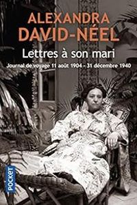 Alexandra David Neel - Lettres à son mari