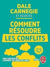 Dale Carnegie - Comment résoudre les conflits