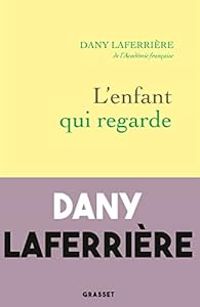 Couverture du livre L'enfant qui regarde - Dany Laferriere