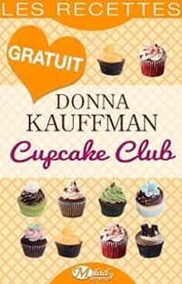 Donna Kauffman - Cupcake Club : Les Recettes