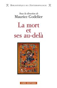 Maurice Godelier - La mort et ses au-delà