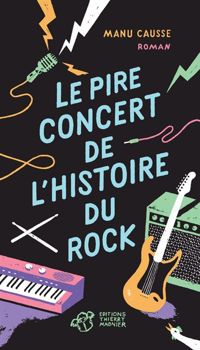 Manu Causse - Pire concert de l'histoire du rock (Le)