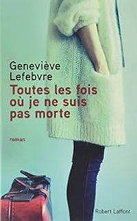 Genevieve Lefebvre - Toutes les fois où je ne suis pas morte