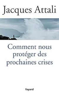 Jacques Attali - Comment nous protéger des prochaines crises ?