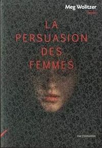 Meg Wolitzer - La persuasion des femmes