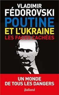 Vladimir Fedorovski - Poutine et l'Ukraine : Les faces cachées