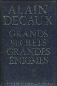 Alain Decaux - Grands secrets, Grandes énigmes