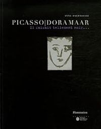 Anne Baldassari - Thomas Grenon - Marcel Pochard - Francine Mariani Ducray - Picasso/Dora Maar : Il faisait tellement noir...