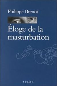 Philippe Brenot - Eloge de la masturbation